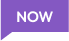 NOW